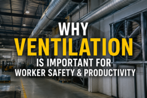 Why Ventilation is Important for Worker Safety & Productivity